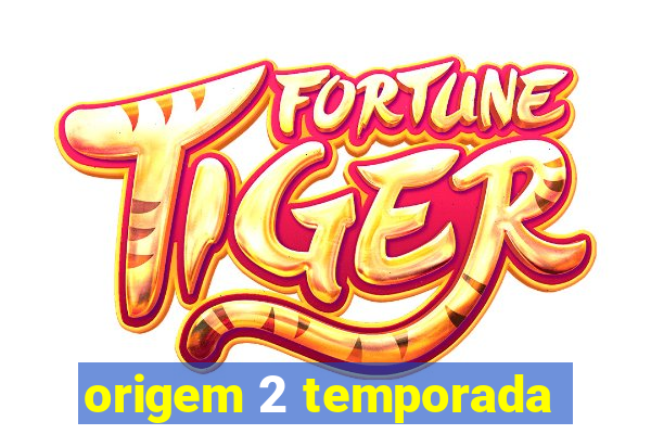 origem 2 temporada